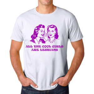 Tshirt all the cool girls are lesbians